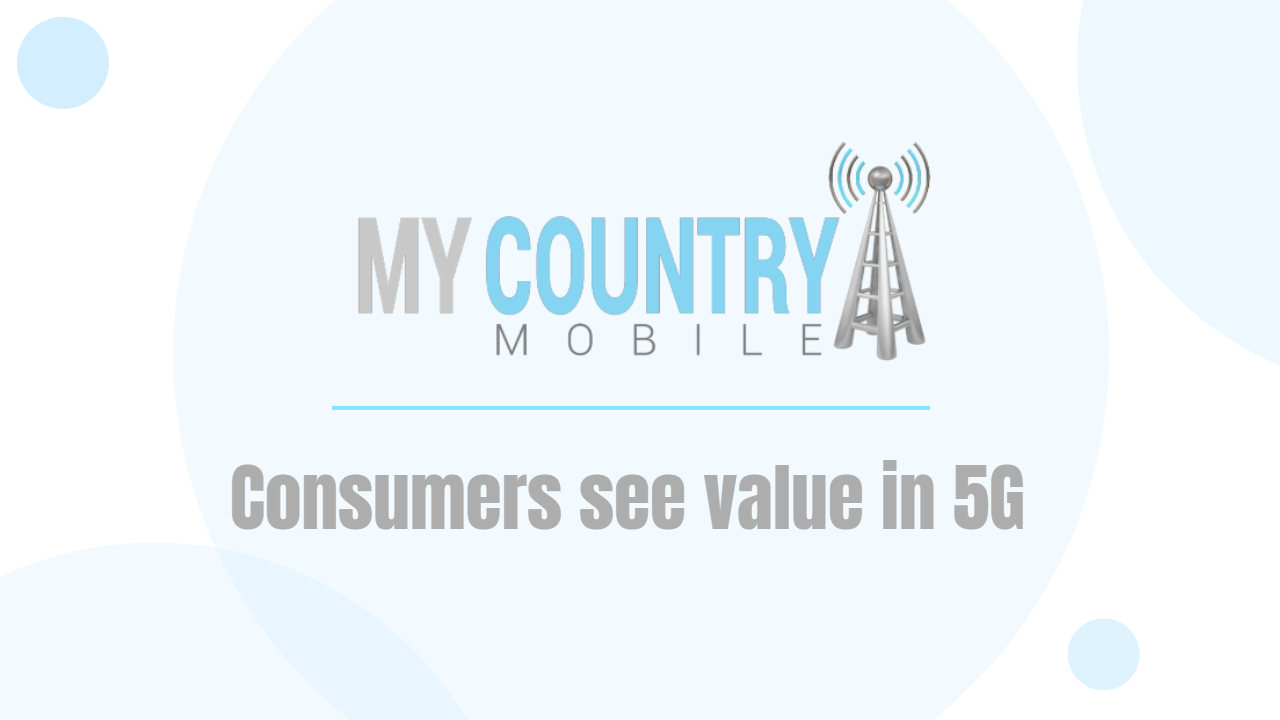 You are currently viewing Consumers see value in 5G