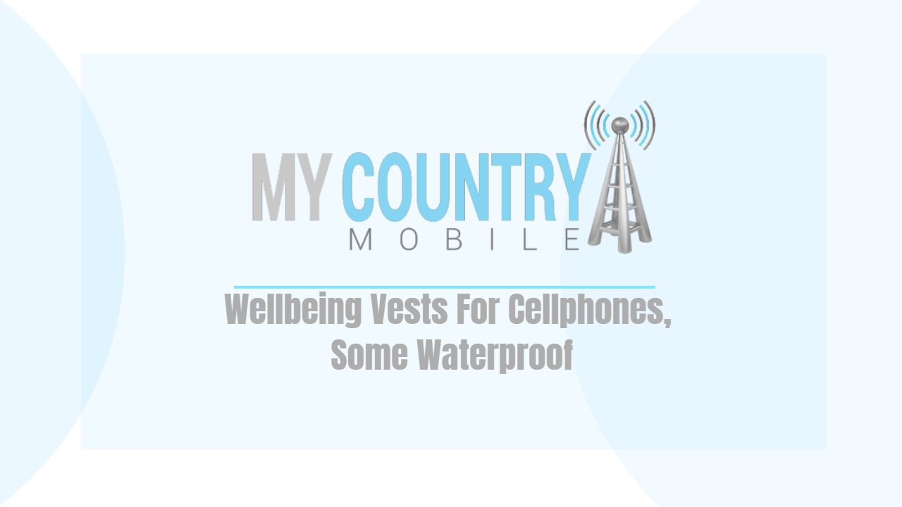 You are currently viewing Wellbeing Vests For Cellphones