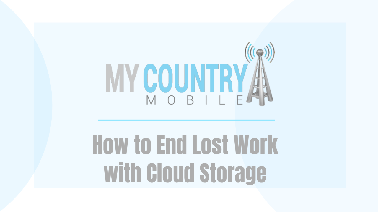 You are currently viewing How to End Lost Work with Cloud Storage