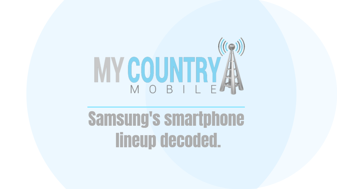 You are currently viewing Samsung’s smartphone lineup decoded.