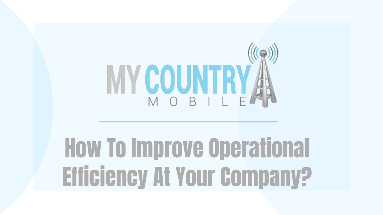 You are currently viewing How To Improve Operational Efficiency At Your Company?