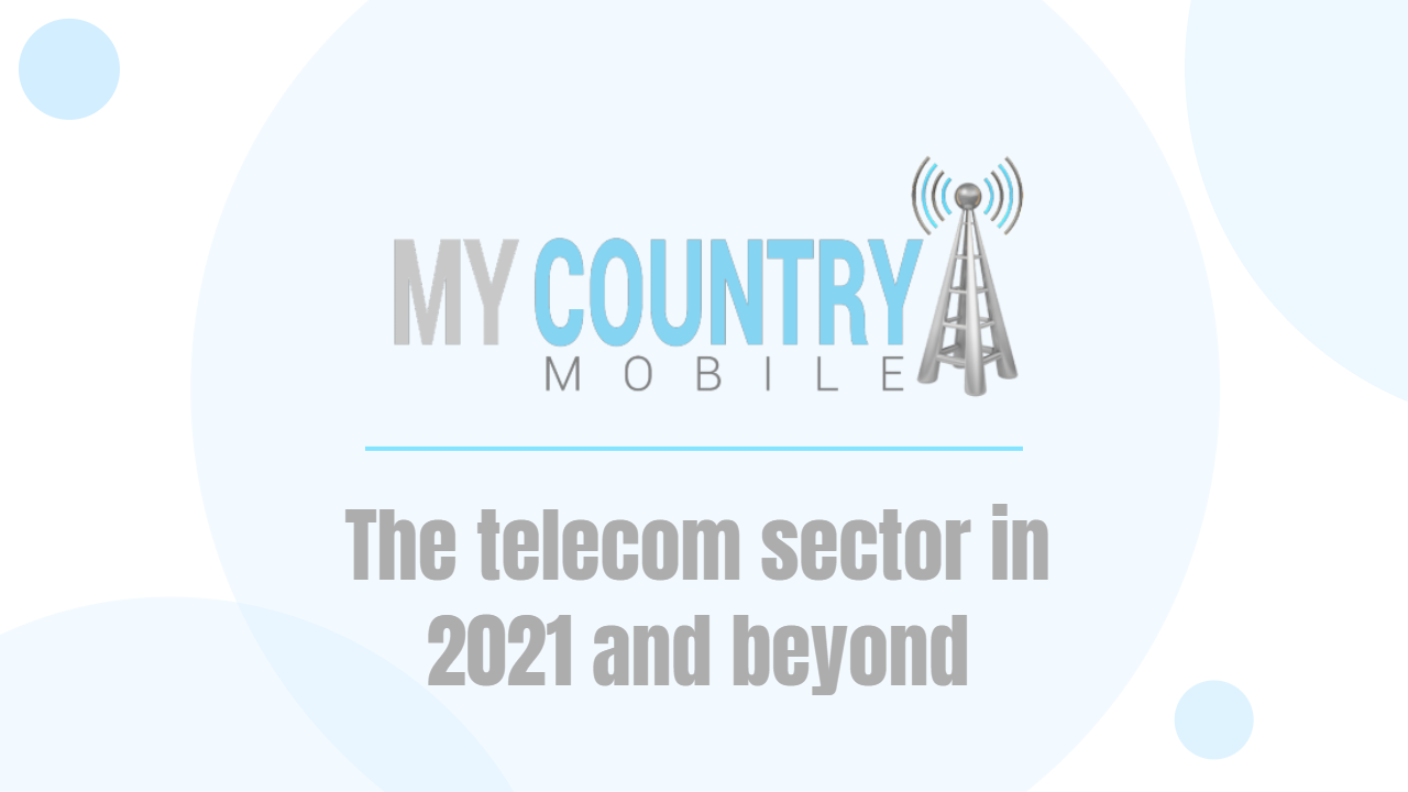 You are currently viewing The telecom sector in 2021 and beyond