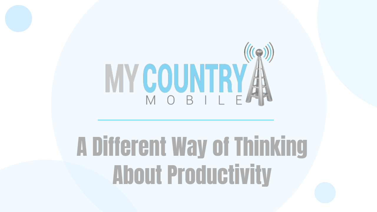 You are currently viewing A Different Way of Thinking About Productivity