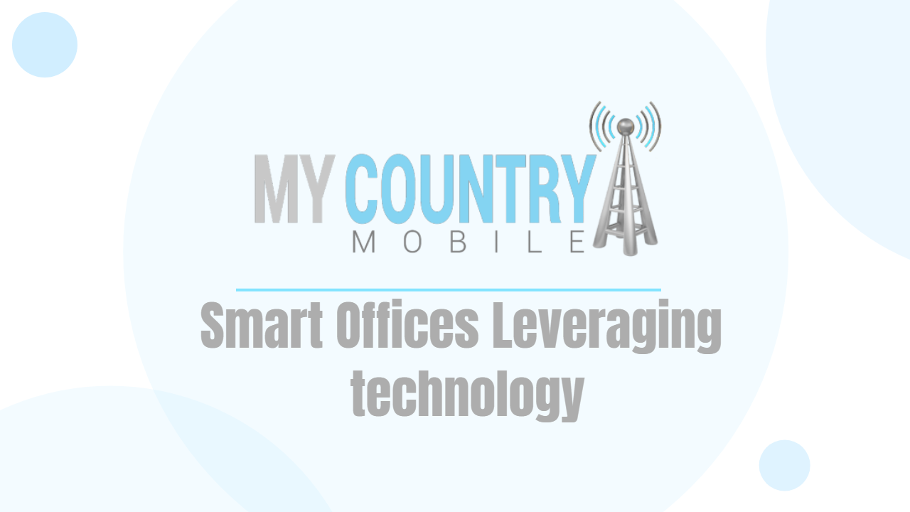 Read more about the article Smart Offices Leveraging technology