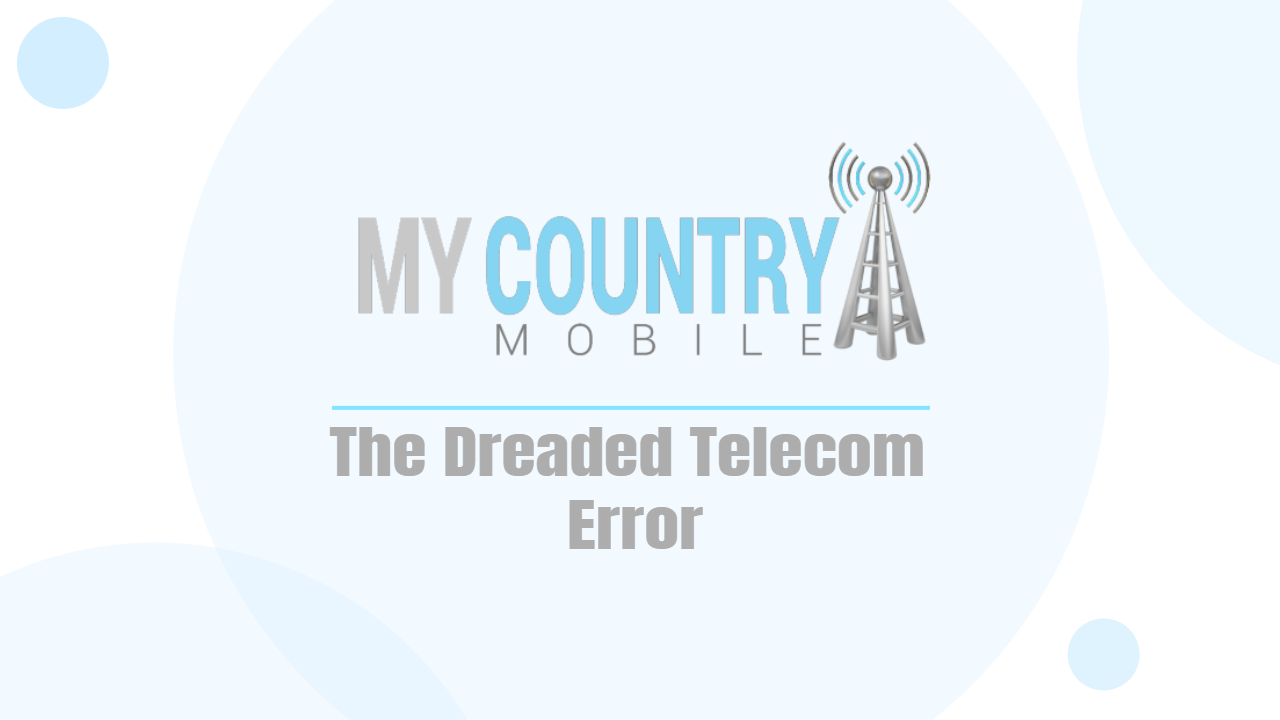 You are currently viewing The Dreaded Telecom Error
