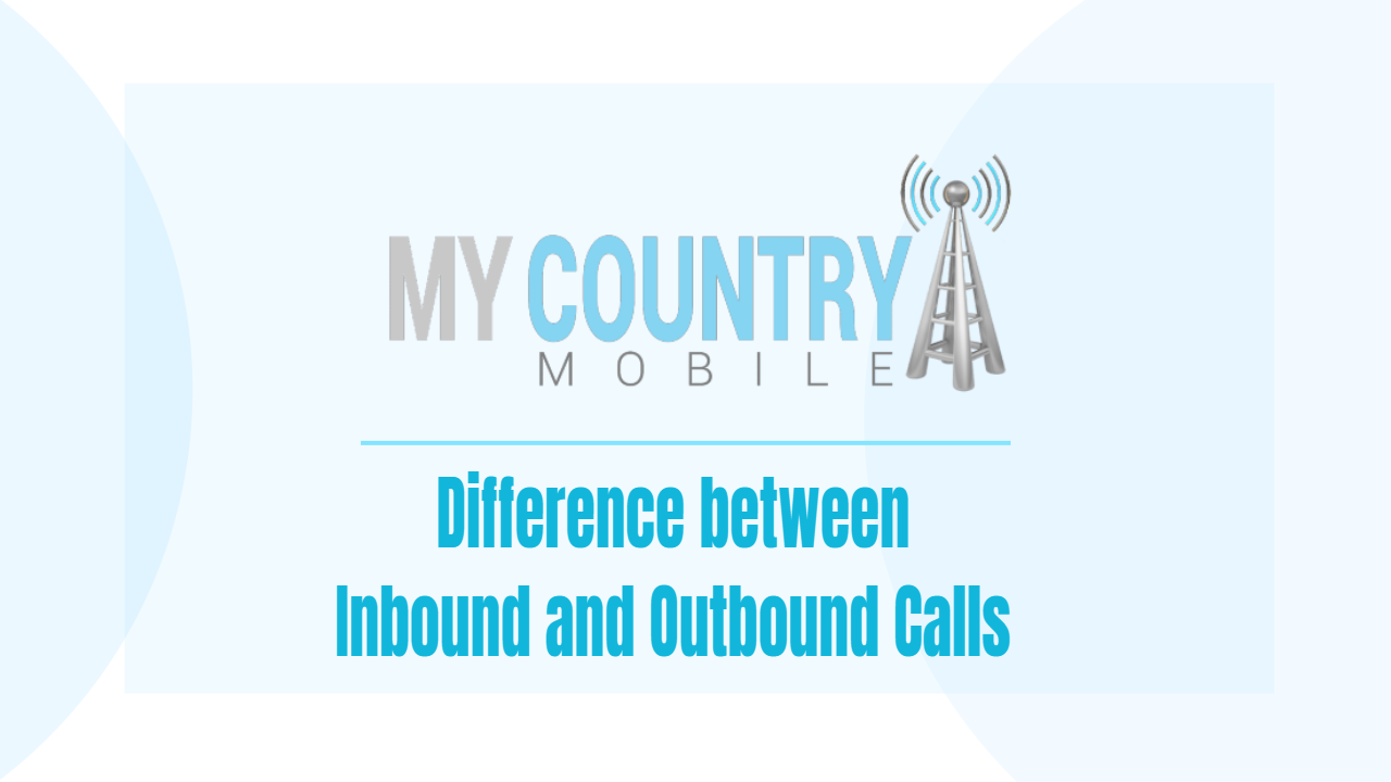 You are currently viewing Difference between Inbound and Outbound Calls