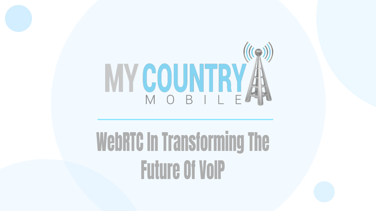 You are currently viewing WebRTC In Transforming The Future Of VoIP