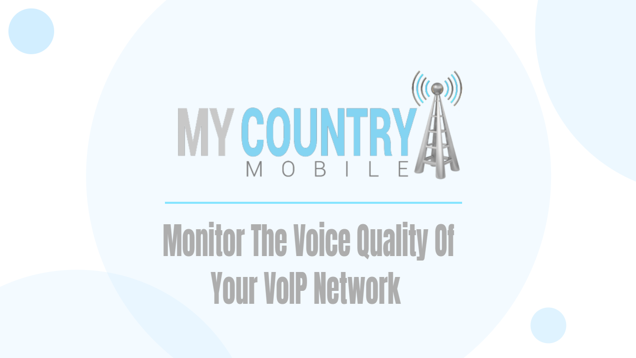 You are currently viewing Monitor The Voice Quality Of Your VoIP Network