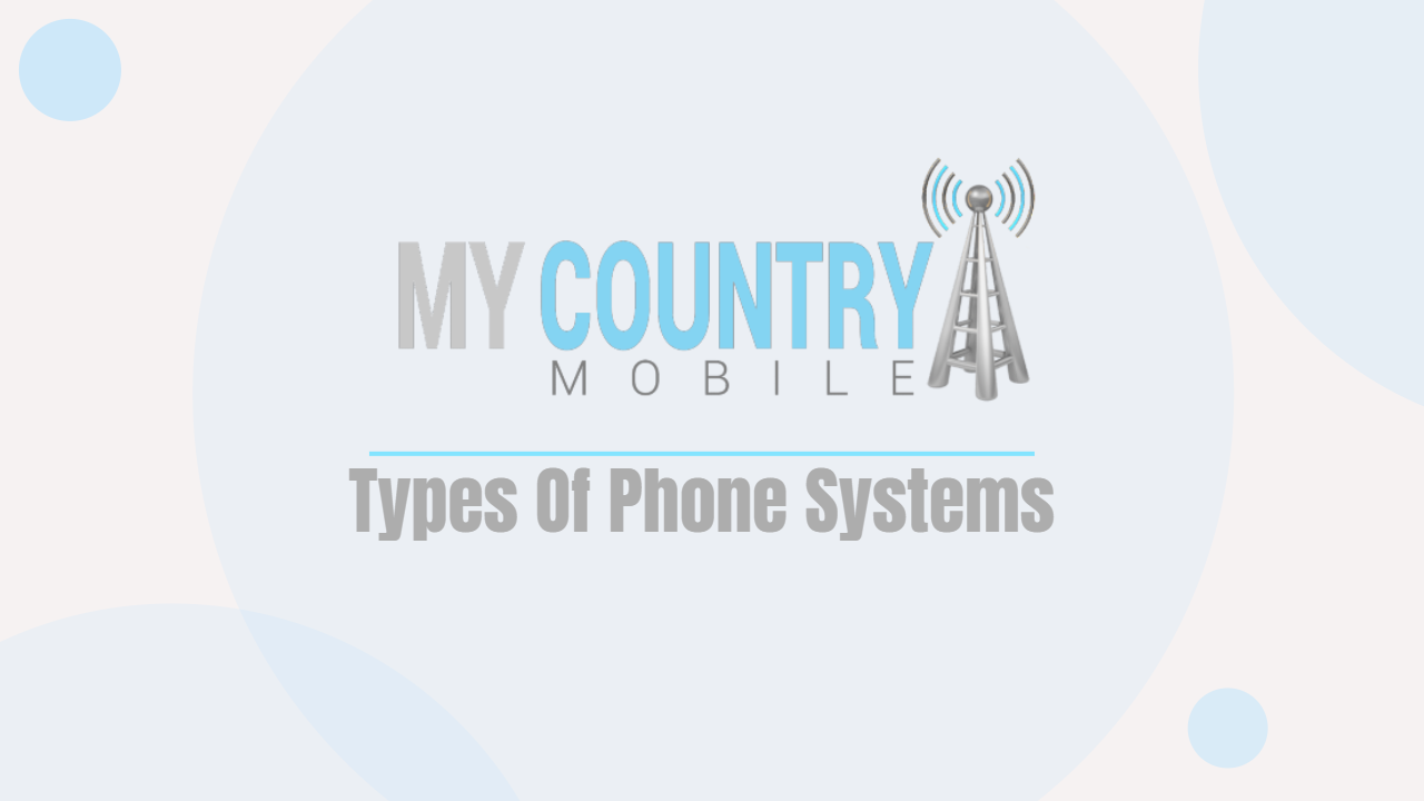 You are currently viewing Types Of Phone Systems