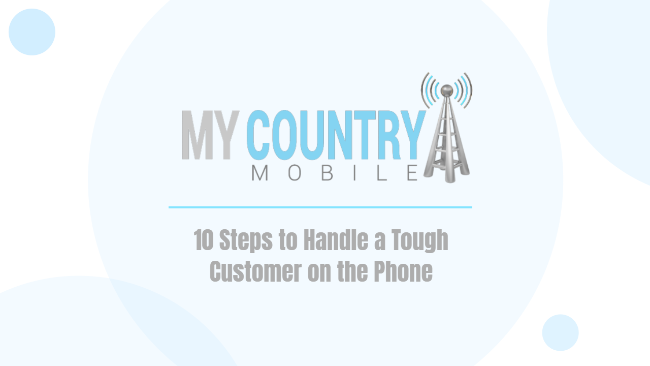 You are currently viewing 10 Steps to Handle a Tough Customer on the Phone