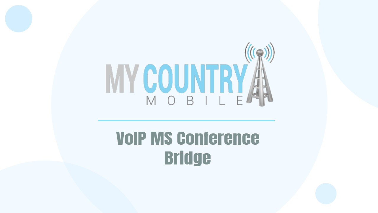 Voip MS Conference Bridge - My Country Mobile