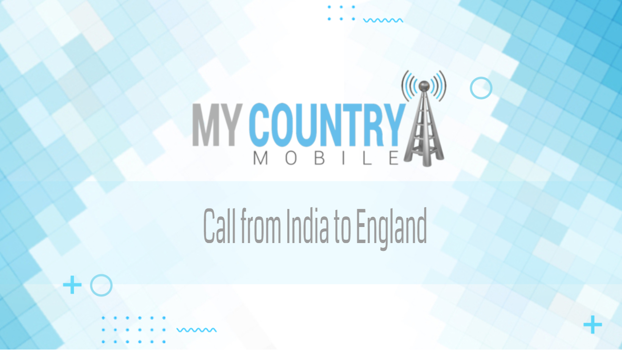 You are currently viewing Call from India to England