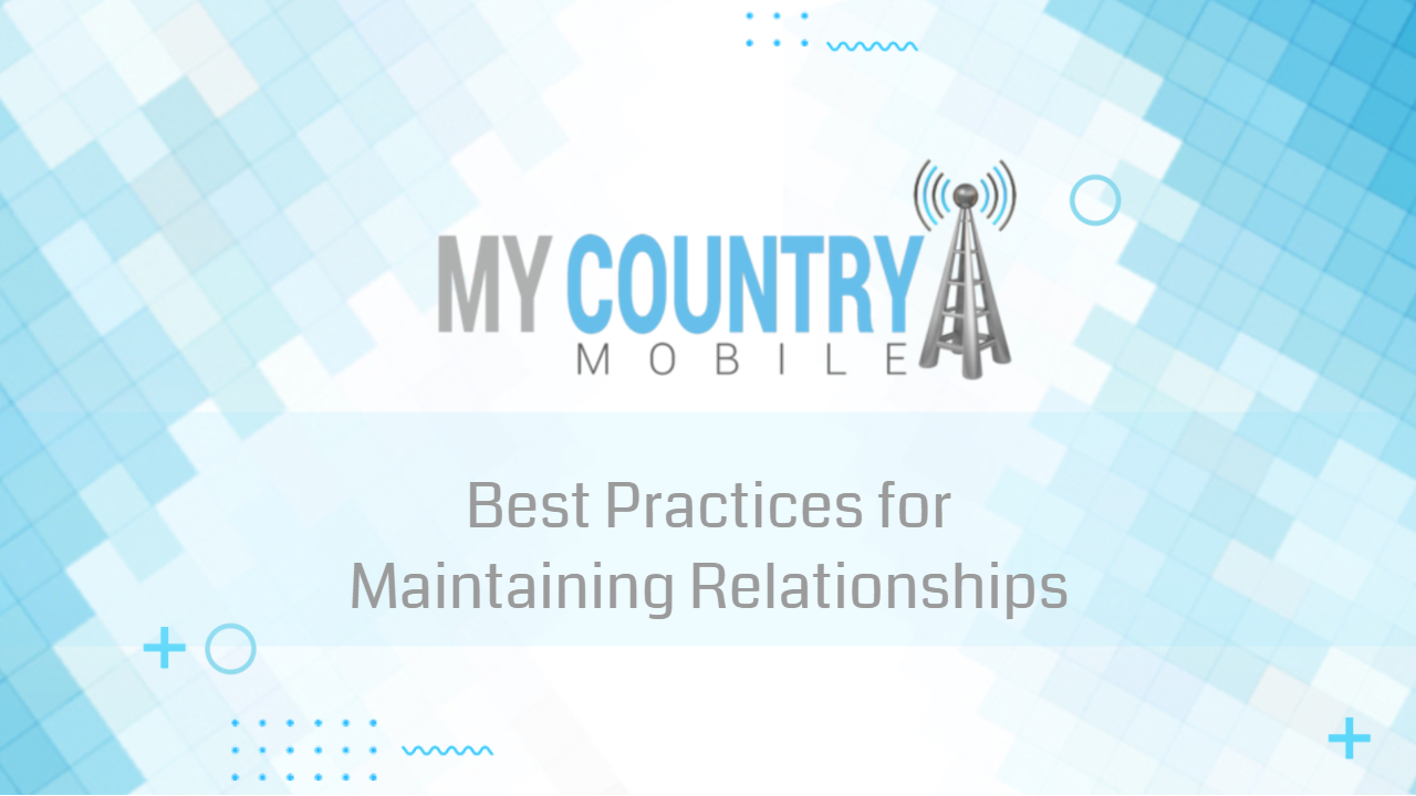 You are currently viewing Best Practices for Maintaining Relationships While Running a Business