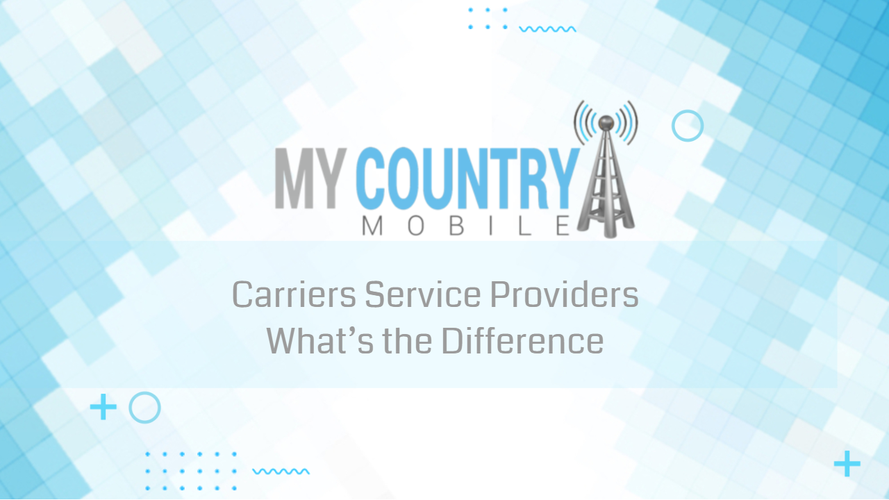 Read more about the article Carriers Service Providers What’s the Difference