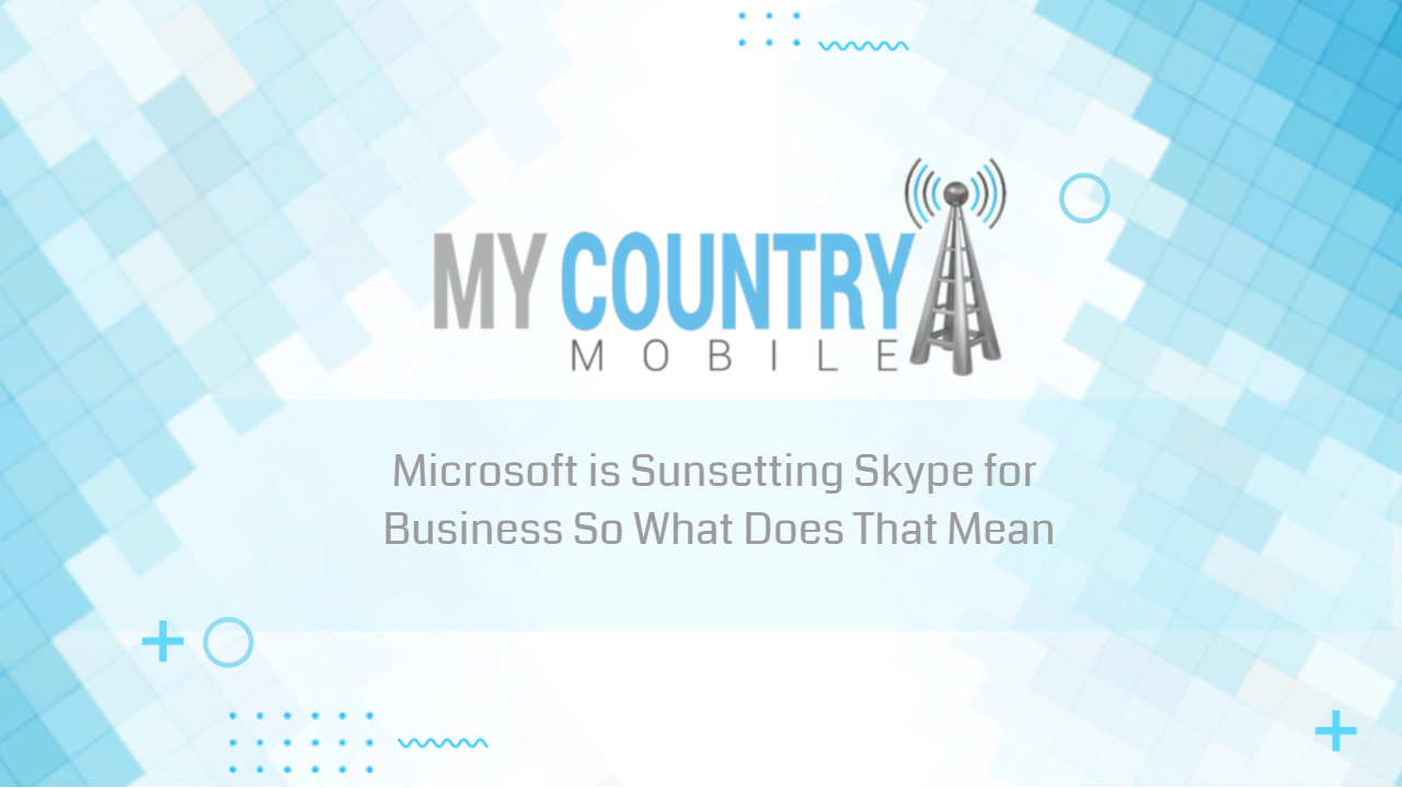 You are currently viewing Microsoft Is Sunsetting Skype For Business