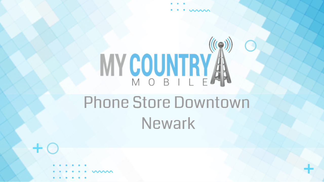 You are currently viewing Phone Store Downtown Newark