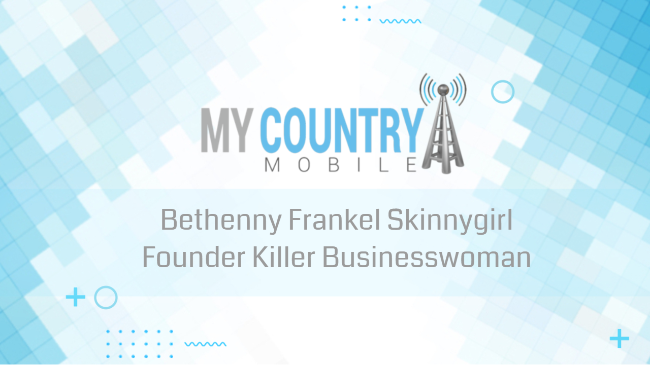 You are currently viewing Bethenny Frankel Skinnygirl Founder Killer Businesswoman