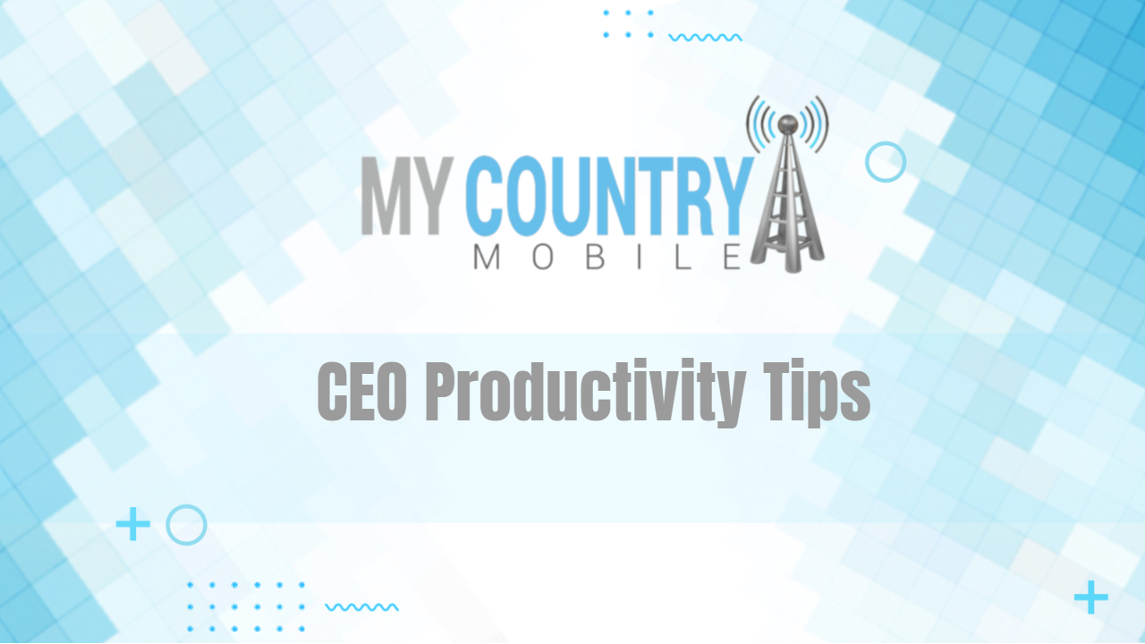 You are currently viewing CEO Productivity Tips
