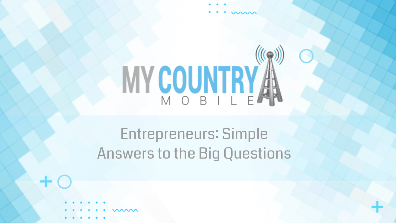 You are currently viewing Entrepreneurs: Simple Answers to the Big Questions