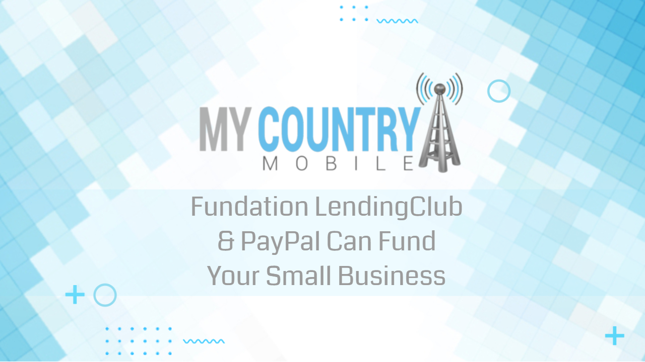 You are currently viewing Fundation LendingClub & PayPal Can Fund Your Small Business