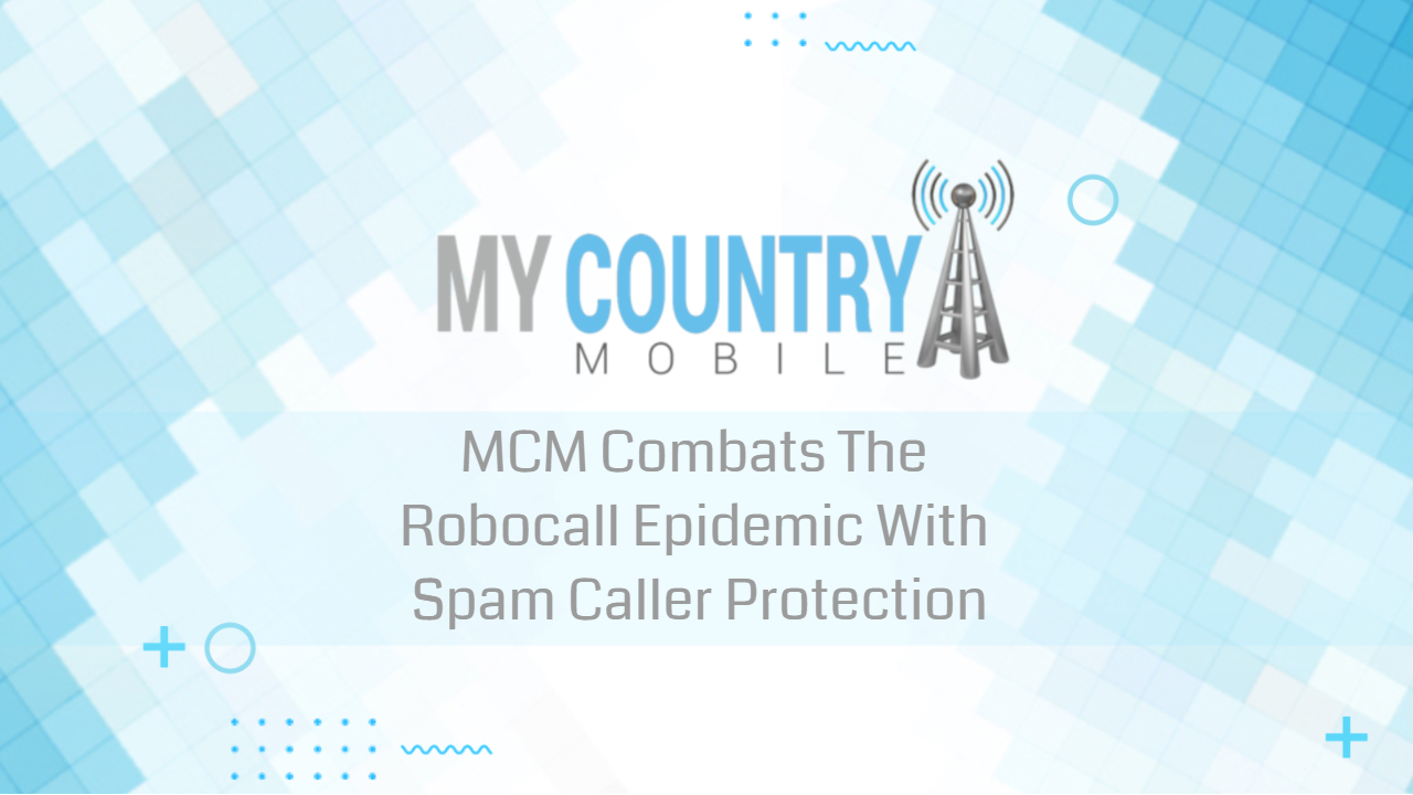 You are currently viewing MCM Combats The Robocall Epidemic