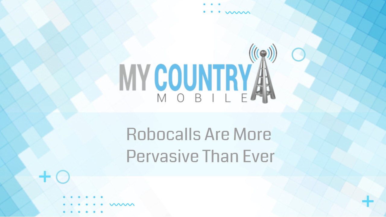 You are currently viewing Robocalls Are More Pervasive Than Ever