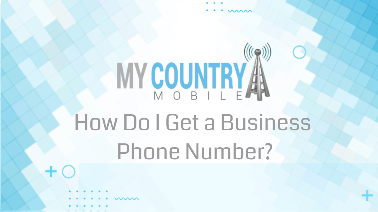 You are currently viewing How Do I Get a Business Phone Number?