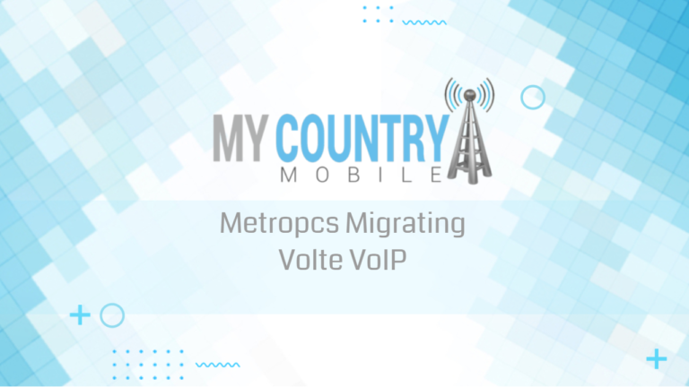 Metropcs Migrating Volte VoIP - My Country Mobile