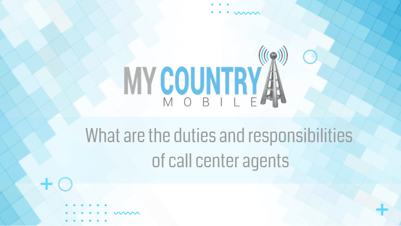 You are currently viewing What are the duties and responsibilities of call center agents