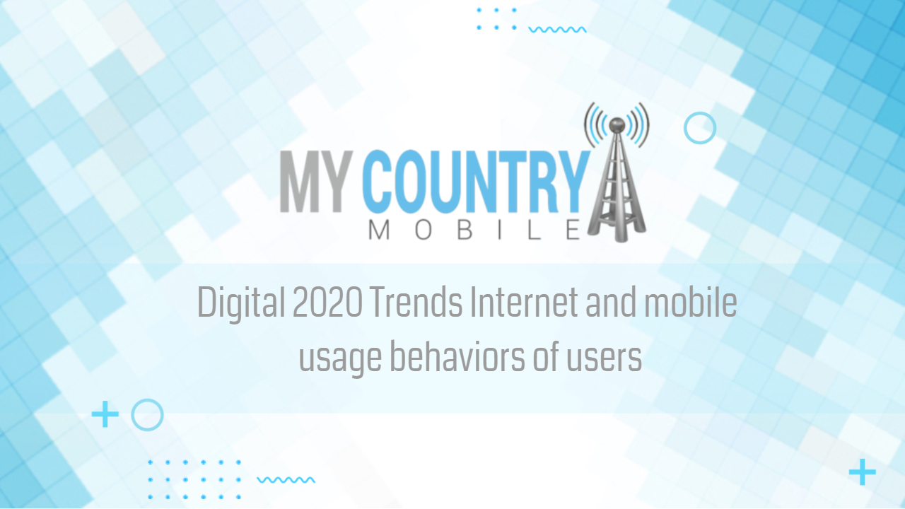 You are currently viewing Digital 2020 Trends Internet and mobile usage behaviors of users