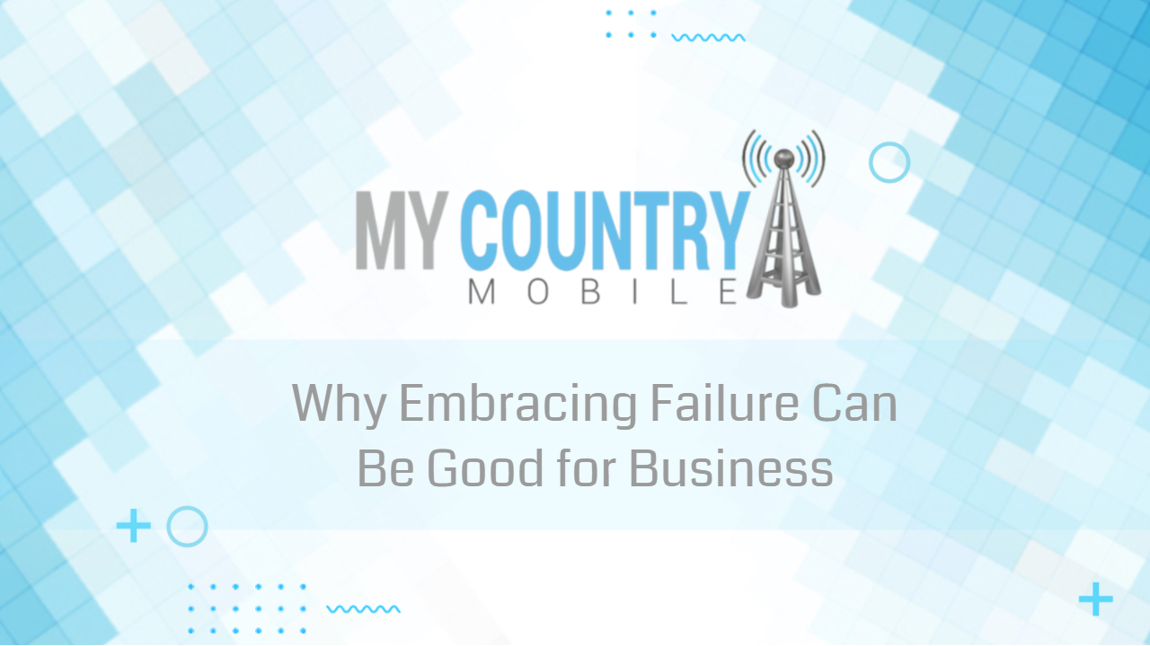 You are currently viewing Why Embracing Failure Can Be Good for Business