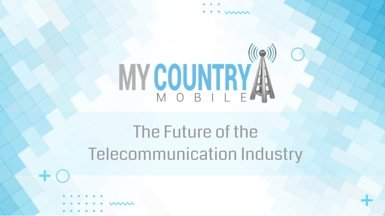 You are currently viewing The Future of the Telecommunication Industry