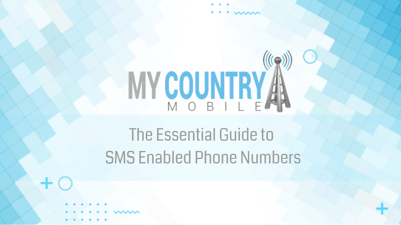 You are currently viewing The Essential Guide to SMS Enabled Phone Numbers