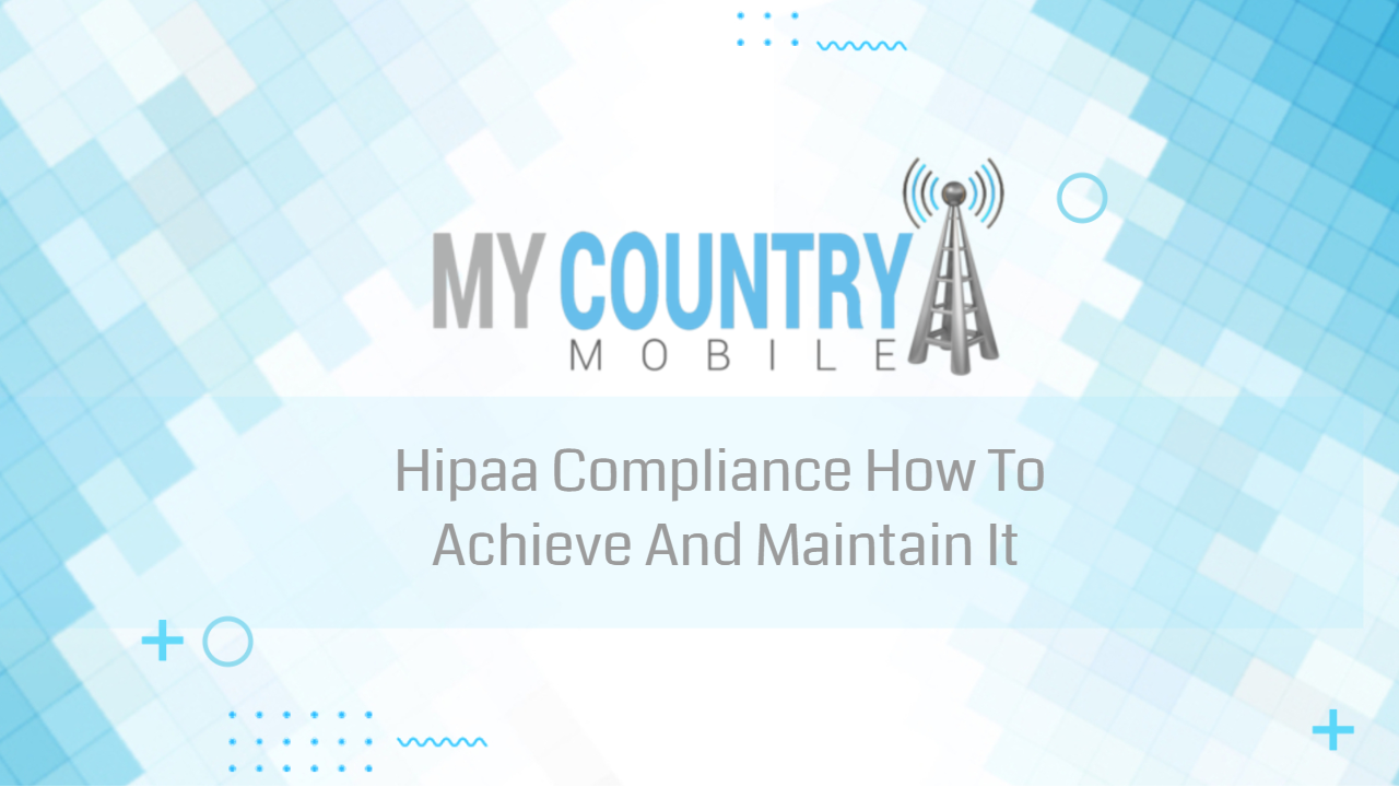 You are currently viewing Hipaa Compliance How To Achieve And Maintain It