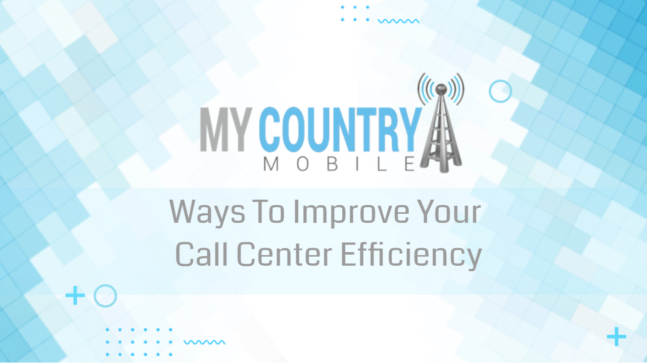 You are currently viewing Ways To Improve Your Call Center Efficiency