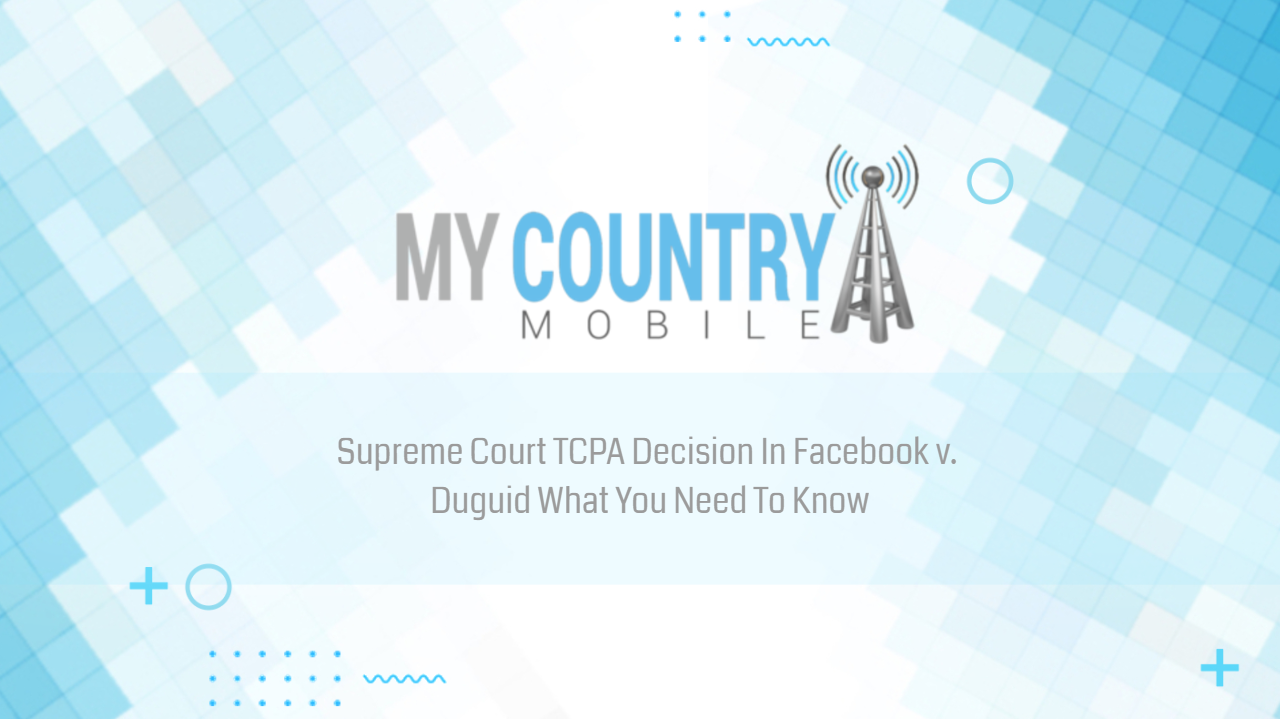You are currently viewing Supreme Court TCPA Decision In Facebook