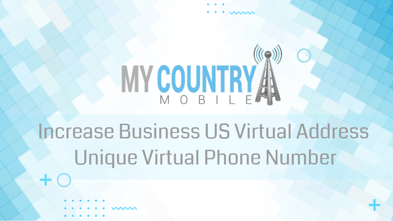 You are currently viewing Increase Business: Virtual Address & Number