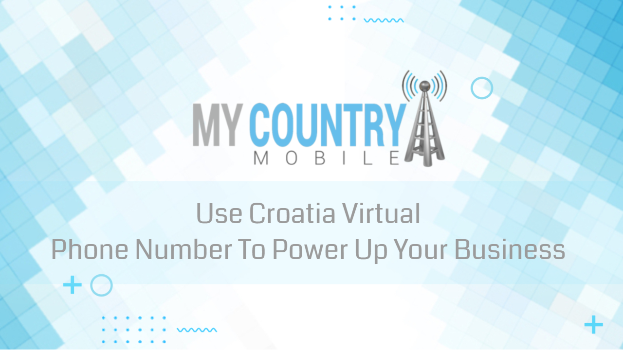 You are currently viewing Croatia Virtual Number: Power Up Your Business