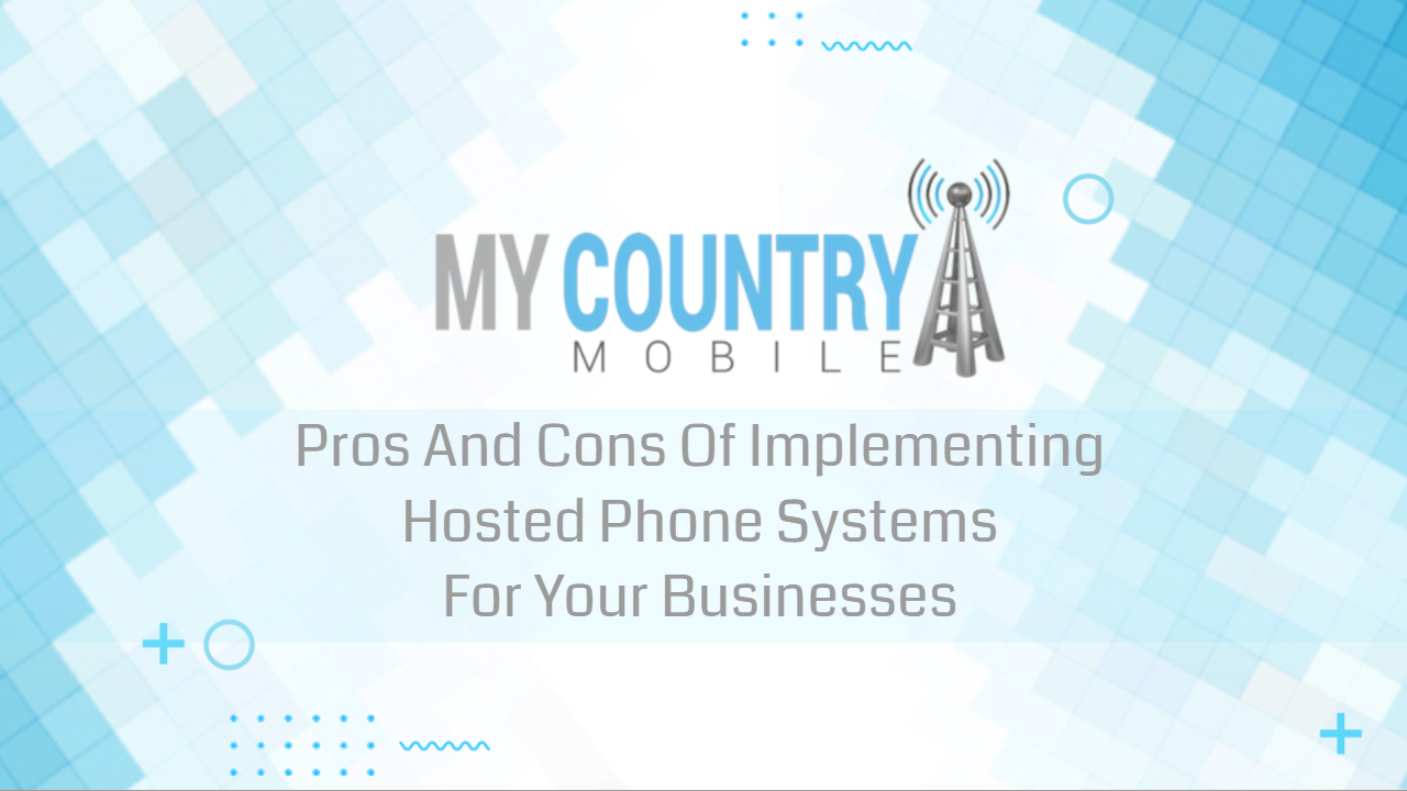 You are currently viewing Pros And Cons: Implementing Hosted Phone Systems