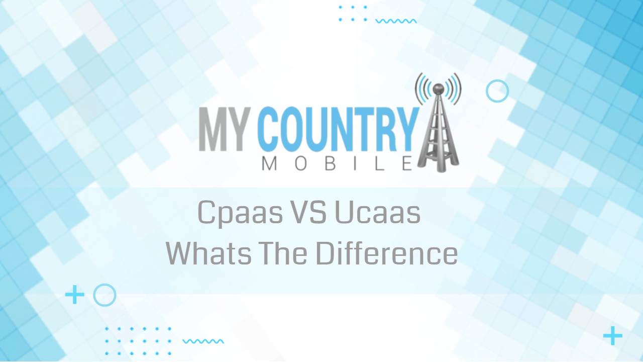 You are currently viewing Cpaas VS Ucaas Whats The Difference