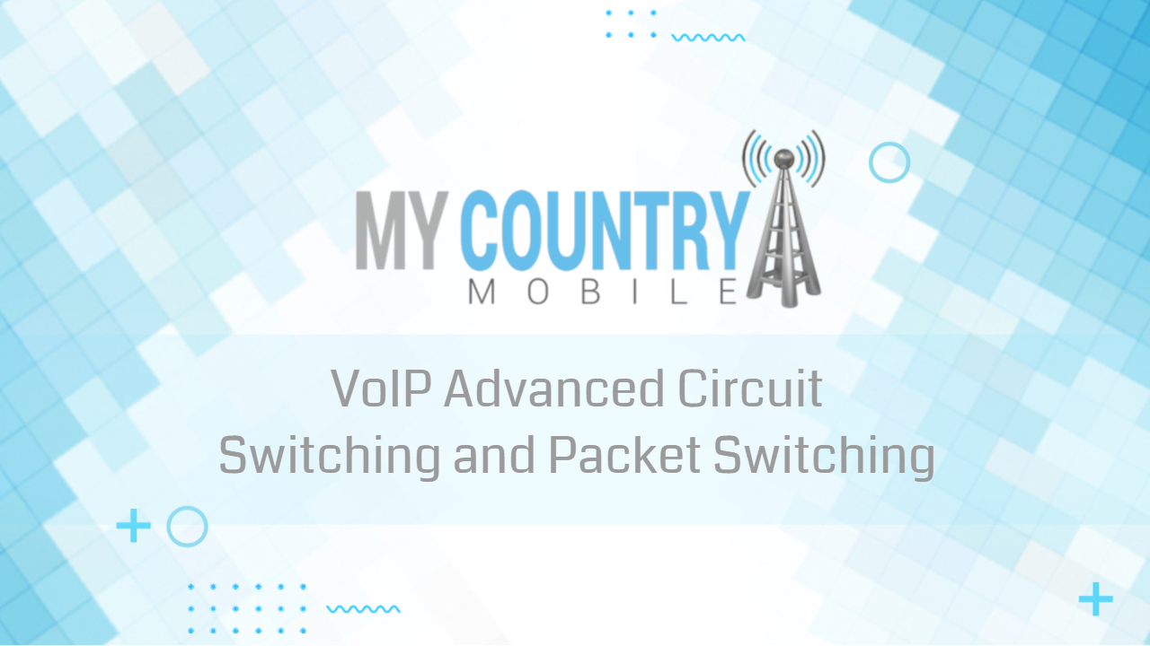 You are currently viewing VoIP Advanced Circuit Switching and Packet Switching