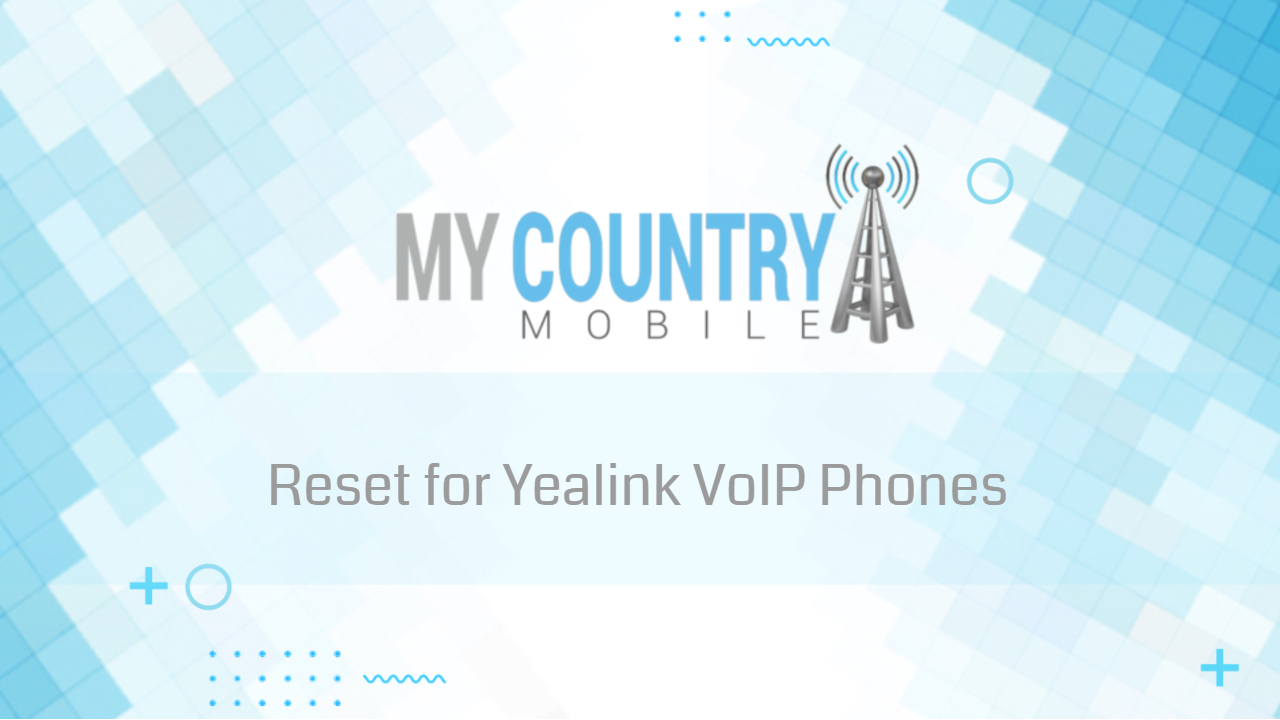You are currently viewing Reset for Yealink VoIP Phones