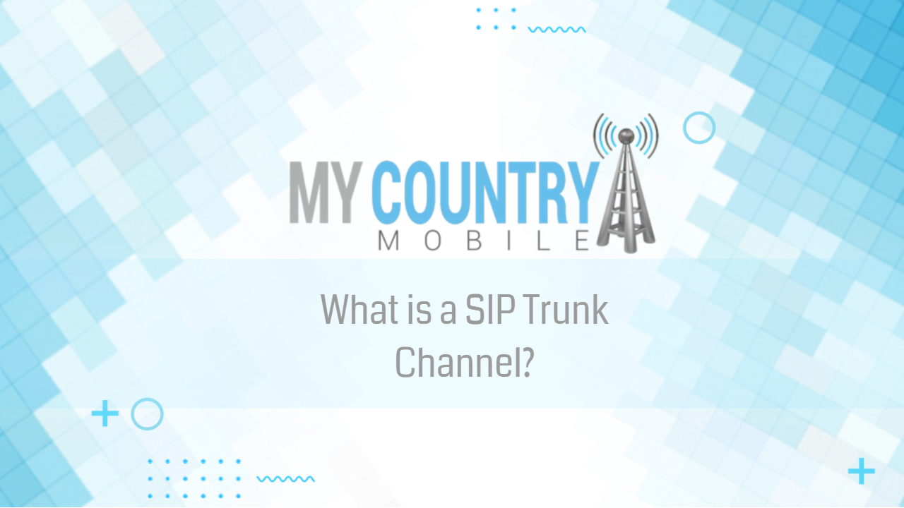 You are currently viewing What is a SIP Trunk Channel?