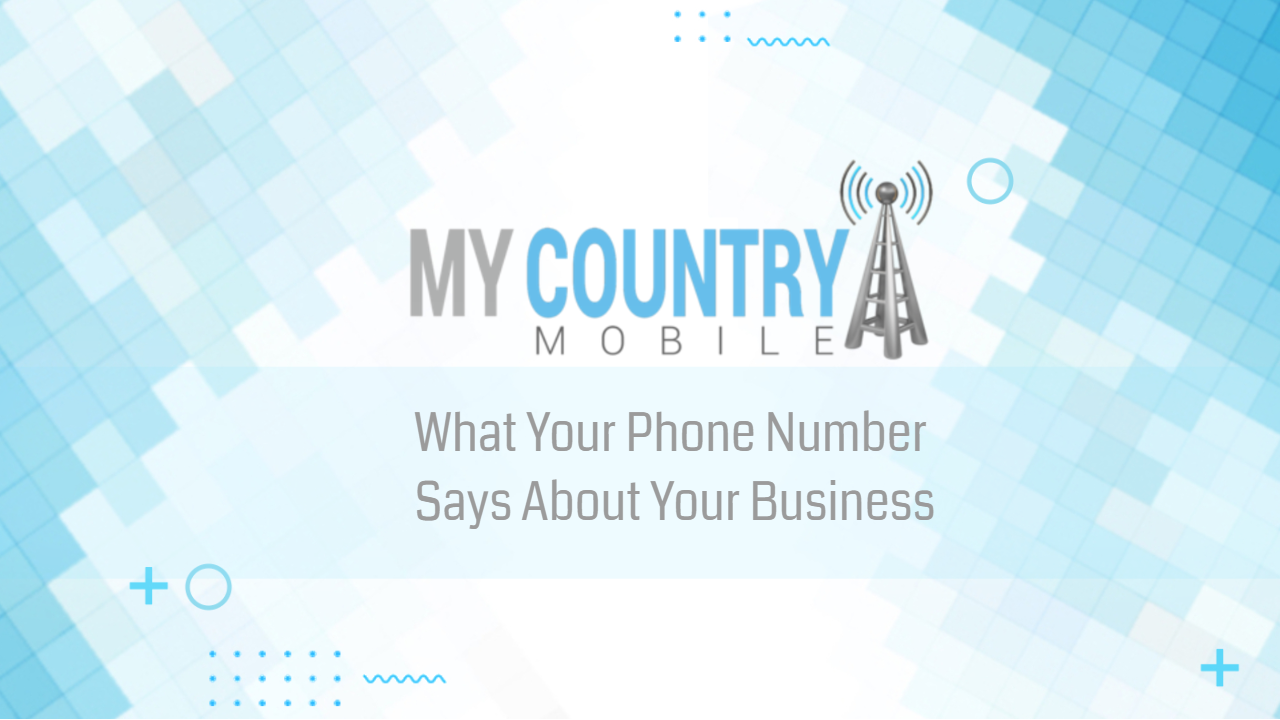 You are currently viewing What Your Phone Number Says About Your Business