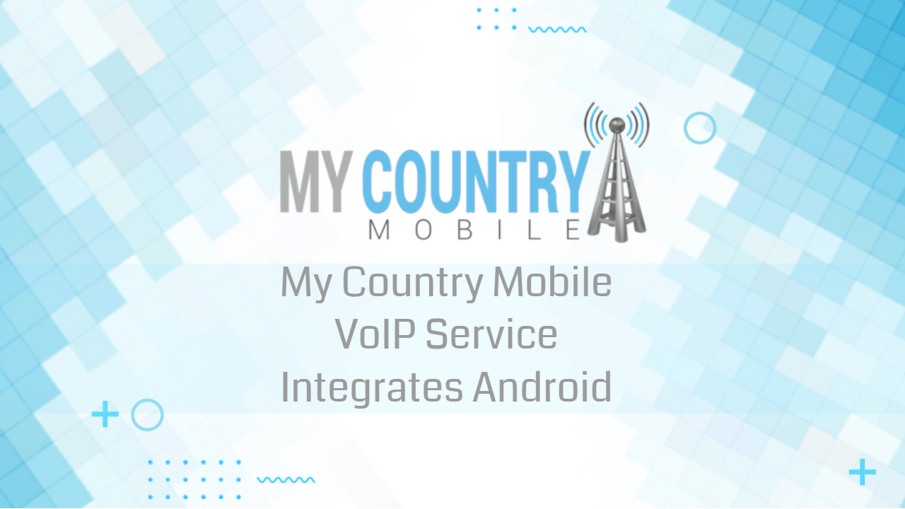 You are currently viewing My Country Mobile VoIP Service Integrates Android