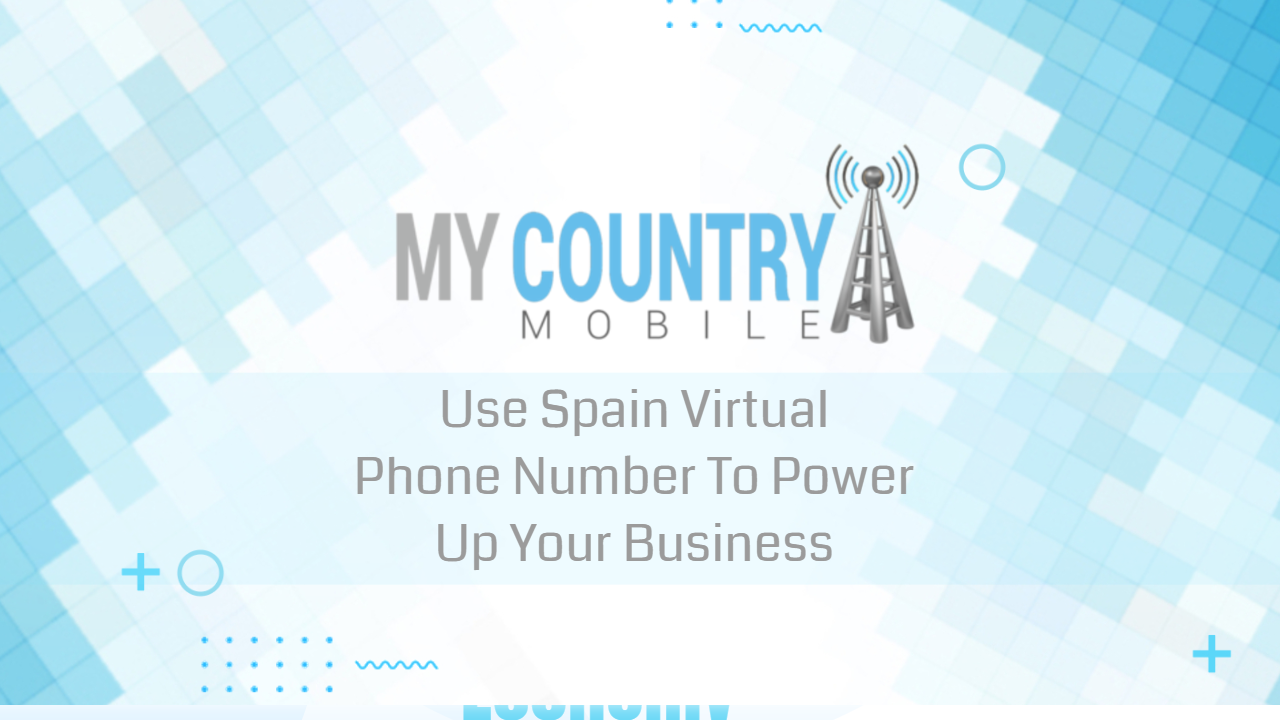 You are currently viewing Spain Virtual Number: To Power Up Your Business