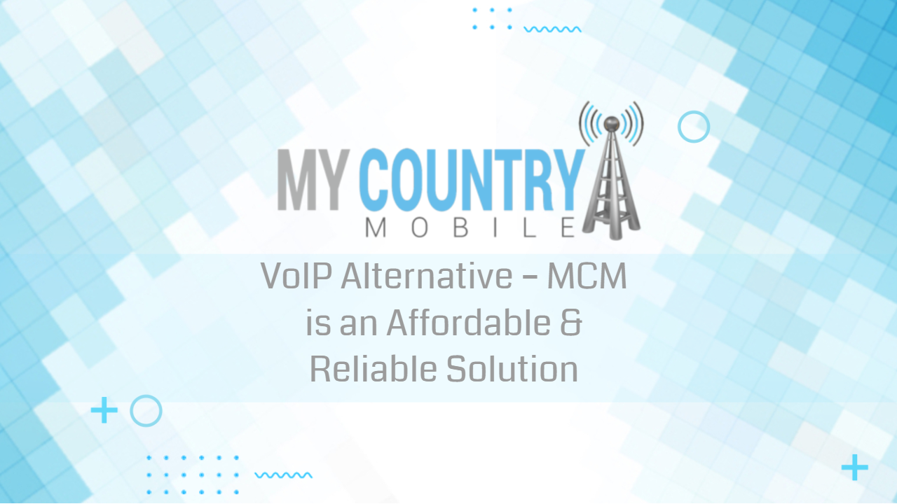 You are currently viewing VoIP Alternative – MCM is an Affordable & Reliable Solution
