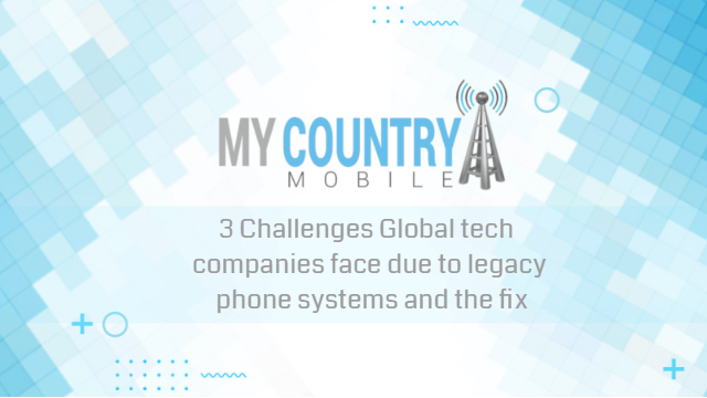 You are currently viewing 3 Challenges: due to legacy phone systems