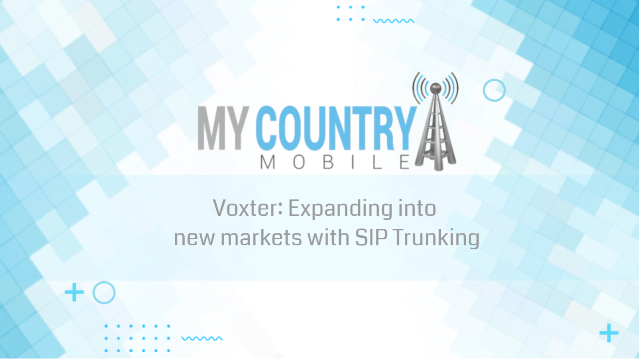 You are currently viewing Voxter: Expanding new markets with SIP