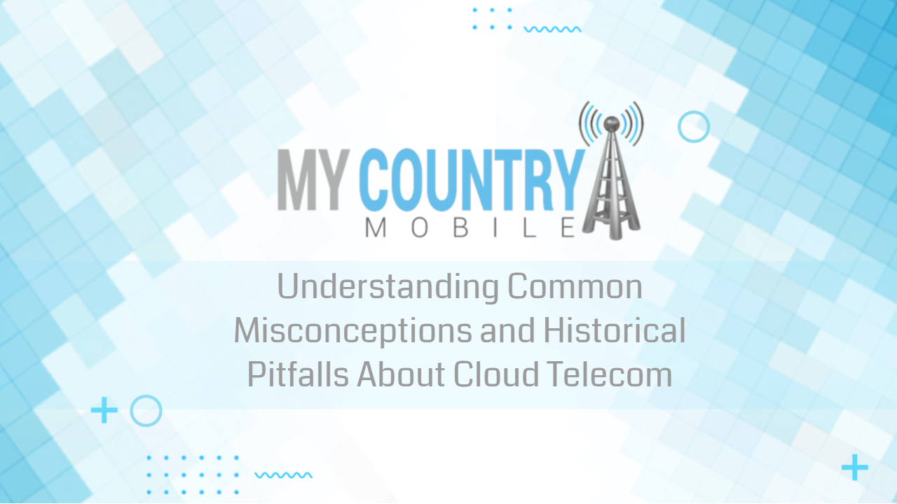 You are currently viewing Common Misconceptions About Cloud Telecom